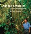 Aliados naturales La gente de América Latina forja una nueva relación con su medio ambiente